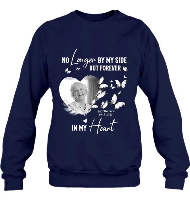 Custom Personalized Memorial Photo Shirt/Hoodie - Memorial Gift Idea for Loss Mom/Dad - No Longer By My Side But Forever In My Heart